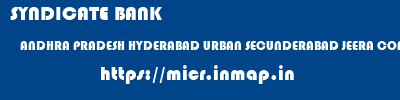 micr code of SYNDICATE BANK ANDHRA PRADESH HYDERABAD URBAN SECUNDERABAD JEERA COMPOUND SECUNDERABAD SYNDICATE BANK ANDHRA PRADESH HYDERABAD URBAN SECUNDERABAD JEERA COMPOUND SECUNDERABAD micr code
